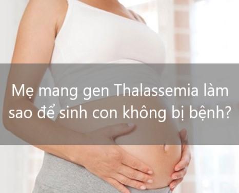 Mẹ mang gen Thalassemia làm sao để sinh con không bị bệnh?