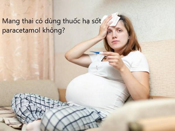 Mang thai có dùng được thuốc hạ sốt Paracetamol không?