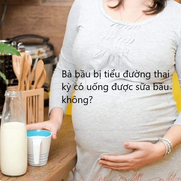 Mẹ bầu bị tiểu đường thai kỳ có uống được sữa bầu không?