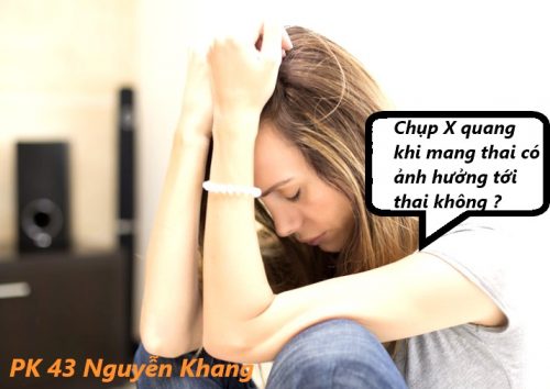 Chụp X-quang khi mang thai có ảnh hưởng tới thai nhi không?