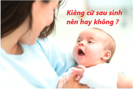 Phụ nữ có nên kiêng cữ sau sinh không ? và thời gian là bao lâu ?