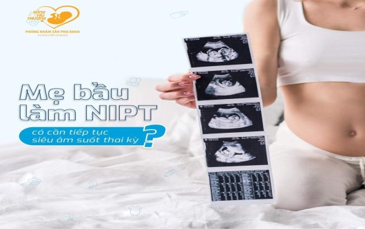 Mẹ bầu làm xét nghiệm Nipt có cần tiếp tục siêu âm không?